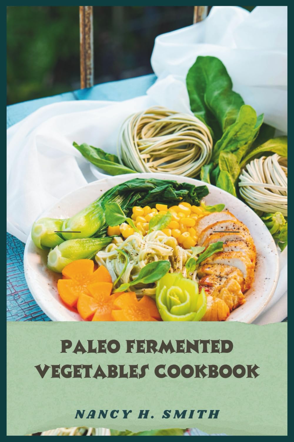 Paleo Fermented Vegetables Cookbook: Delicious Gut-Friendly Recipes for Boosting Digestion, Immunity, and Vitality