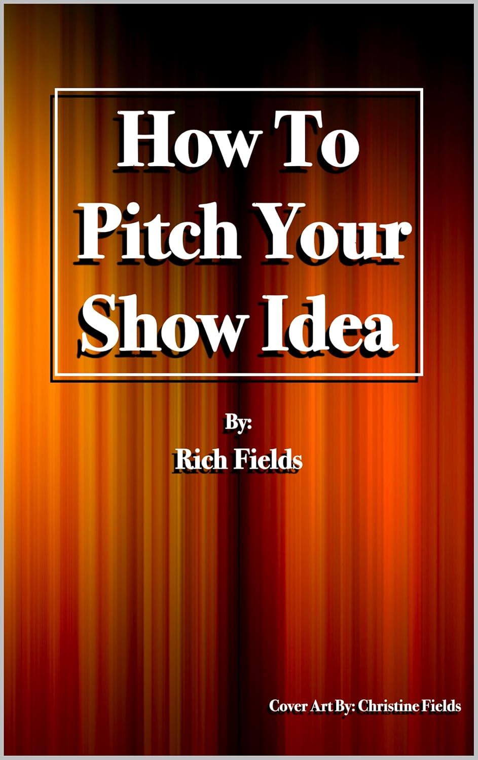 Amazon.com: How To Pitch Your Show Idea eBook : Fields, Rich: Kindle Store