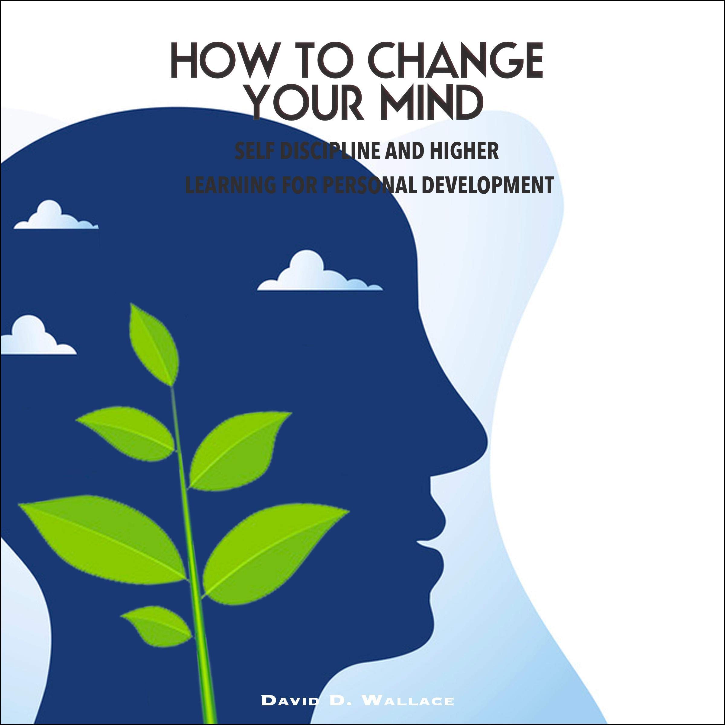 How to Change Your Mind: Self Discipline and Higher Learning for Personal Development: The Language of Letting Go: Whole Brain Teaching and Positive Psychology. New Mind!