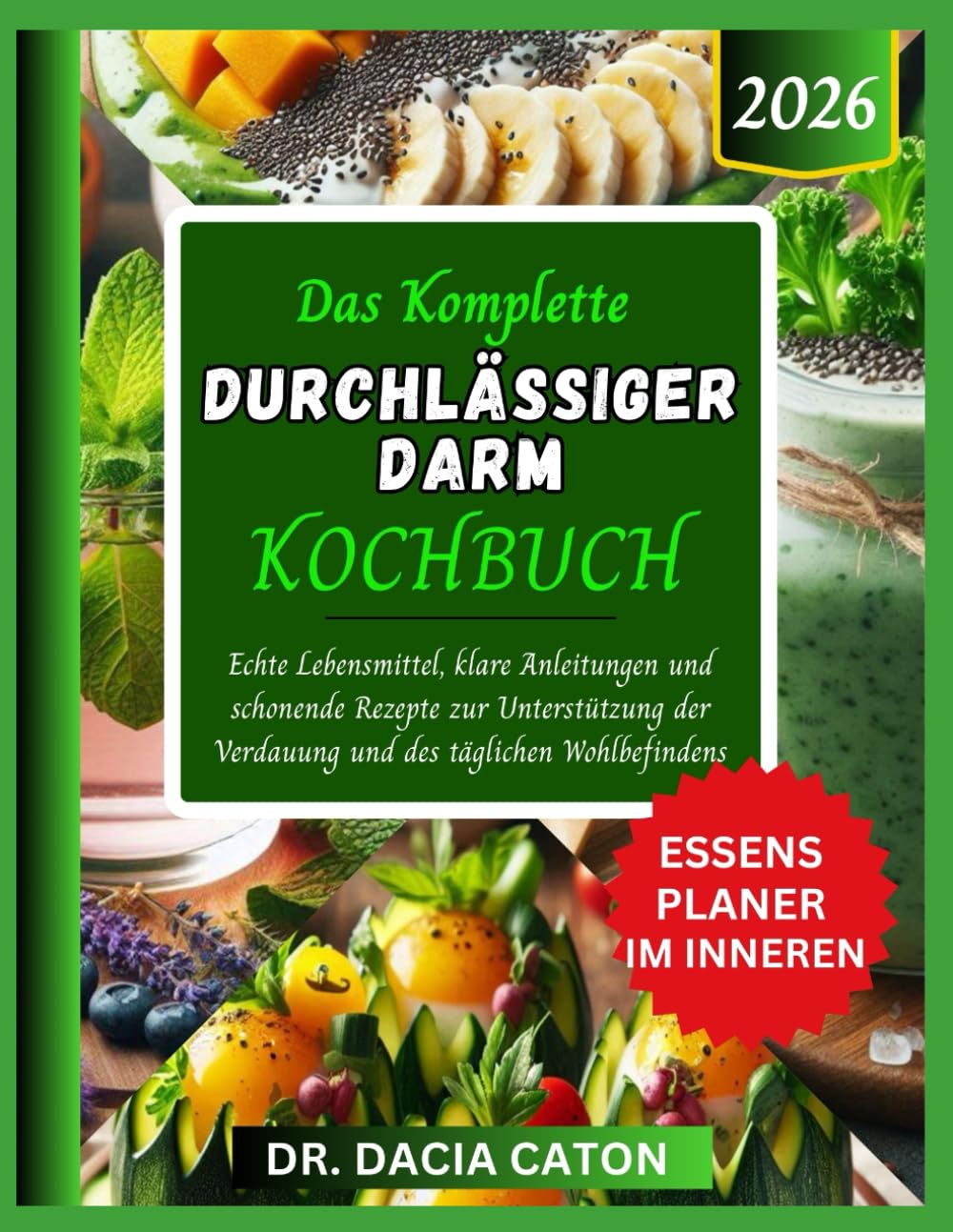 DAS KOMPLETTE DURCHLÄSSIGER DARM KOCHBUCH: Echte Lebensmittel, klare Anleitungen und schonende Rezepte zur Unterstützung der Verdauung und des täglichen Wohlbefindens
