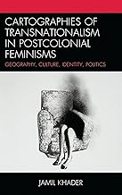 Cartographies of Transnationalism in Postcolonial Feminisms: Geography, Culture, Identity, Politics