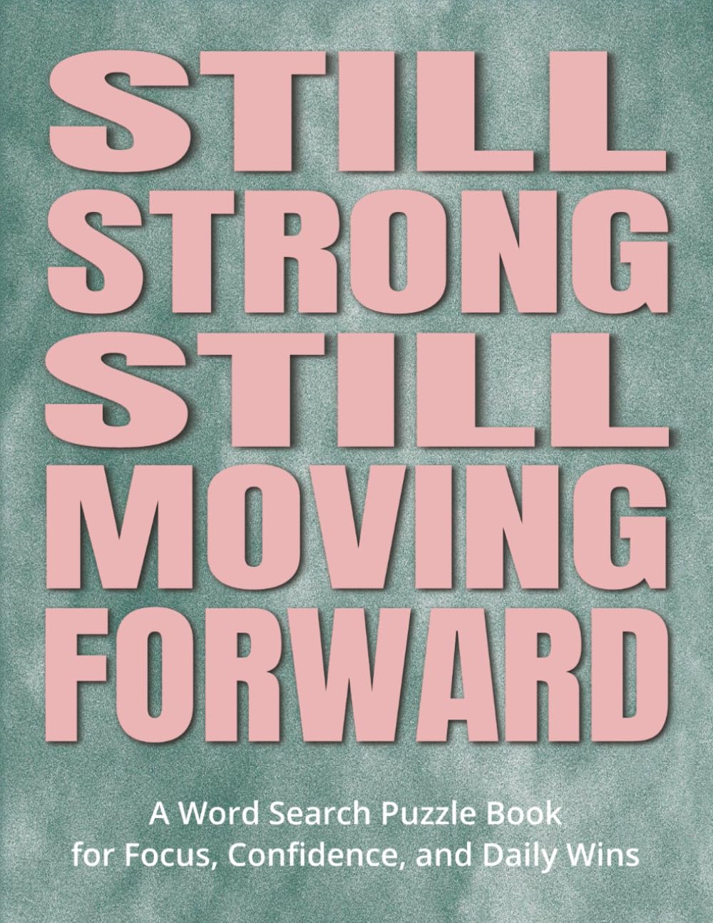 Still Strong, Still Moving Forward - A Word Search Puzzle Book for Focus, Confidence, and Daily Wins: A Thoughtful Gift After Stroke | Large Print, ... Positive Moments, & Offer Relaxing Engagement
