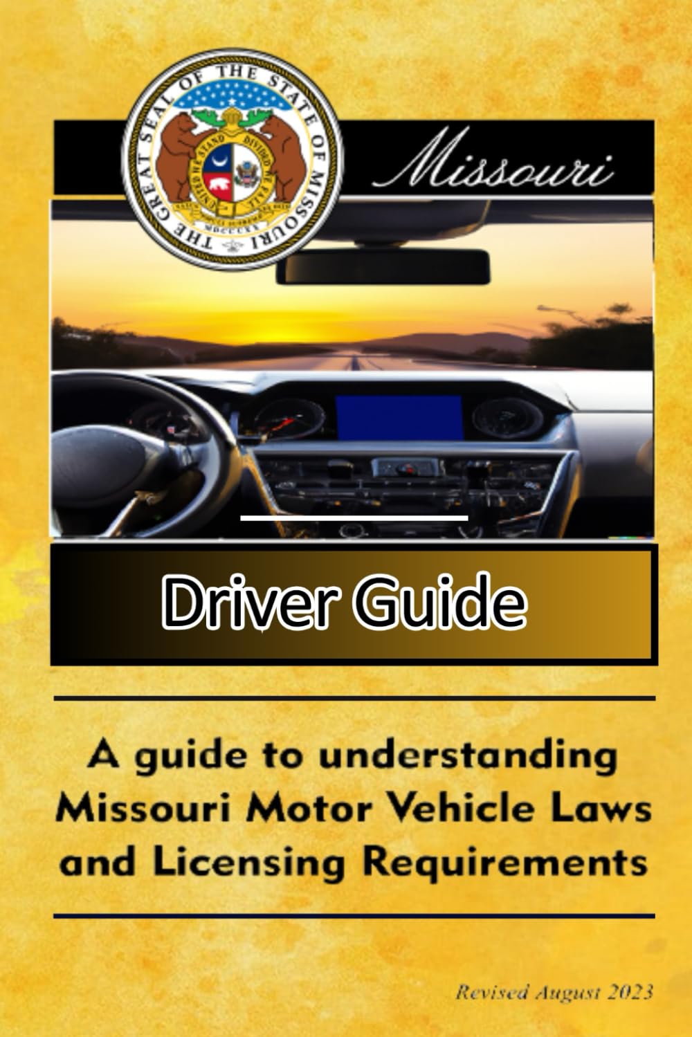 Missouri Driver Guide Driver Guide Revised August 2023: A Guide to Understanding (Missouri Driver's Manual)