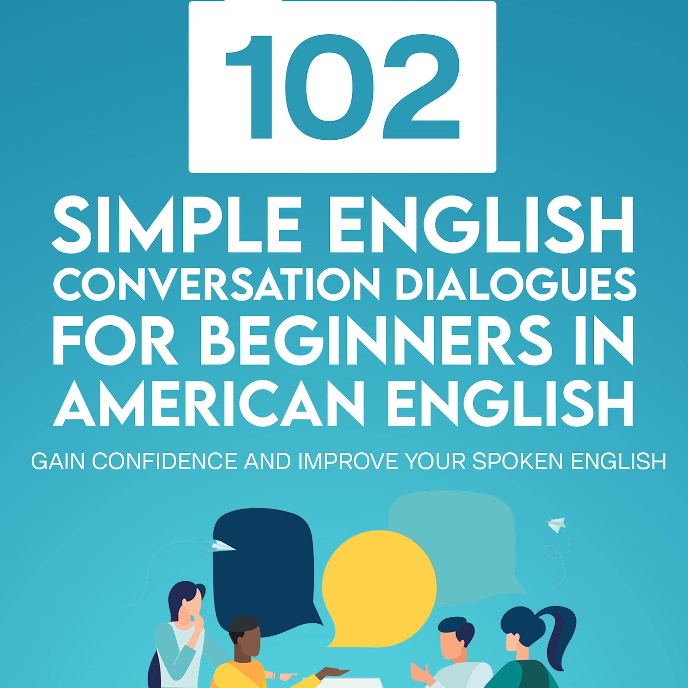 102 Simple English Conversation Dialogues For Beginners in American English: