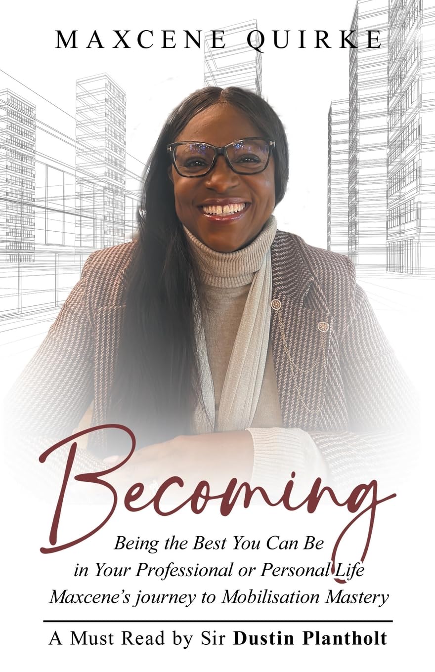 Becoming: Being the Best You Can Be in Your Professional or Personal Life Maxcene’s journey to Mobilisation Mastery