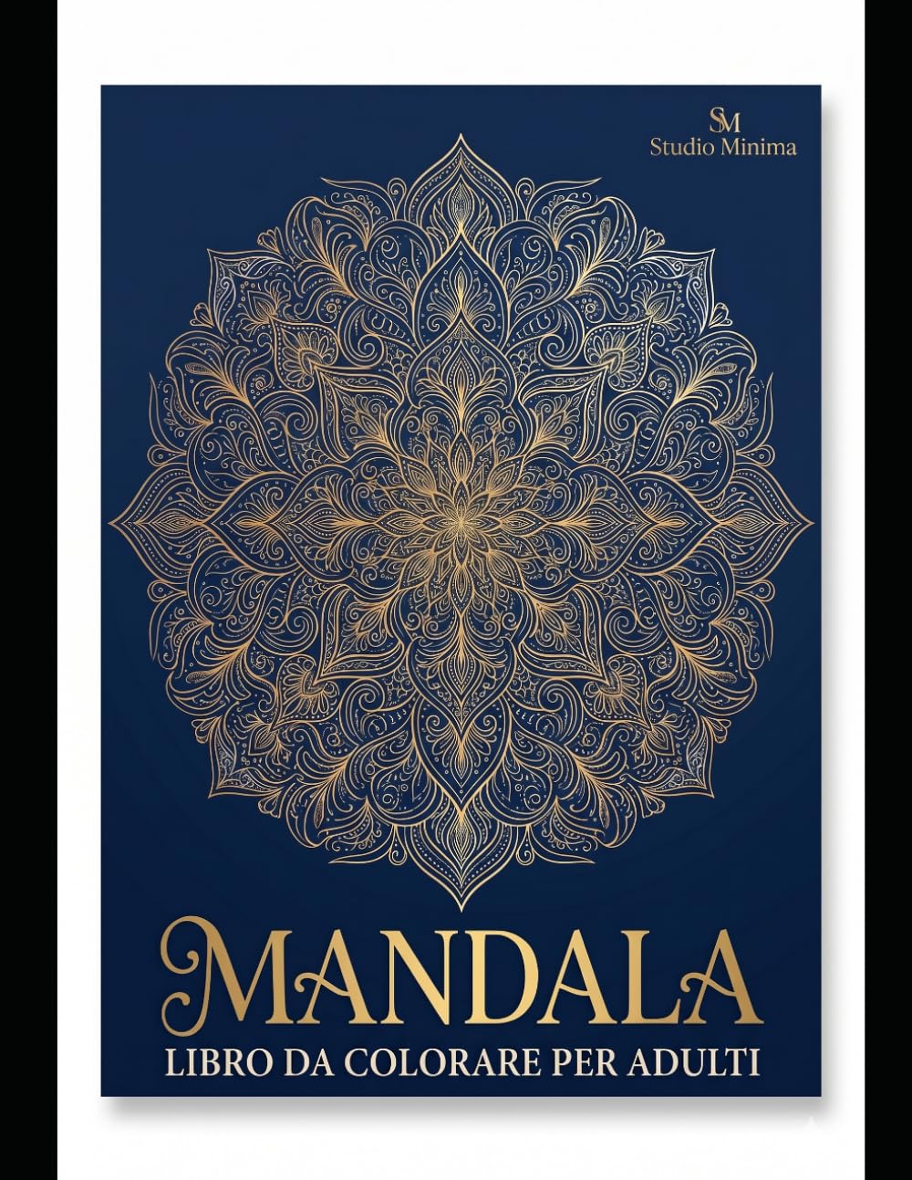 Mandala - Libro da Colorare per Adulti: 40 Mandala Unici Antistress per Rilassarsi e Praticare Mindfulness