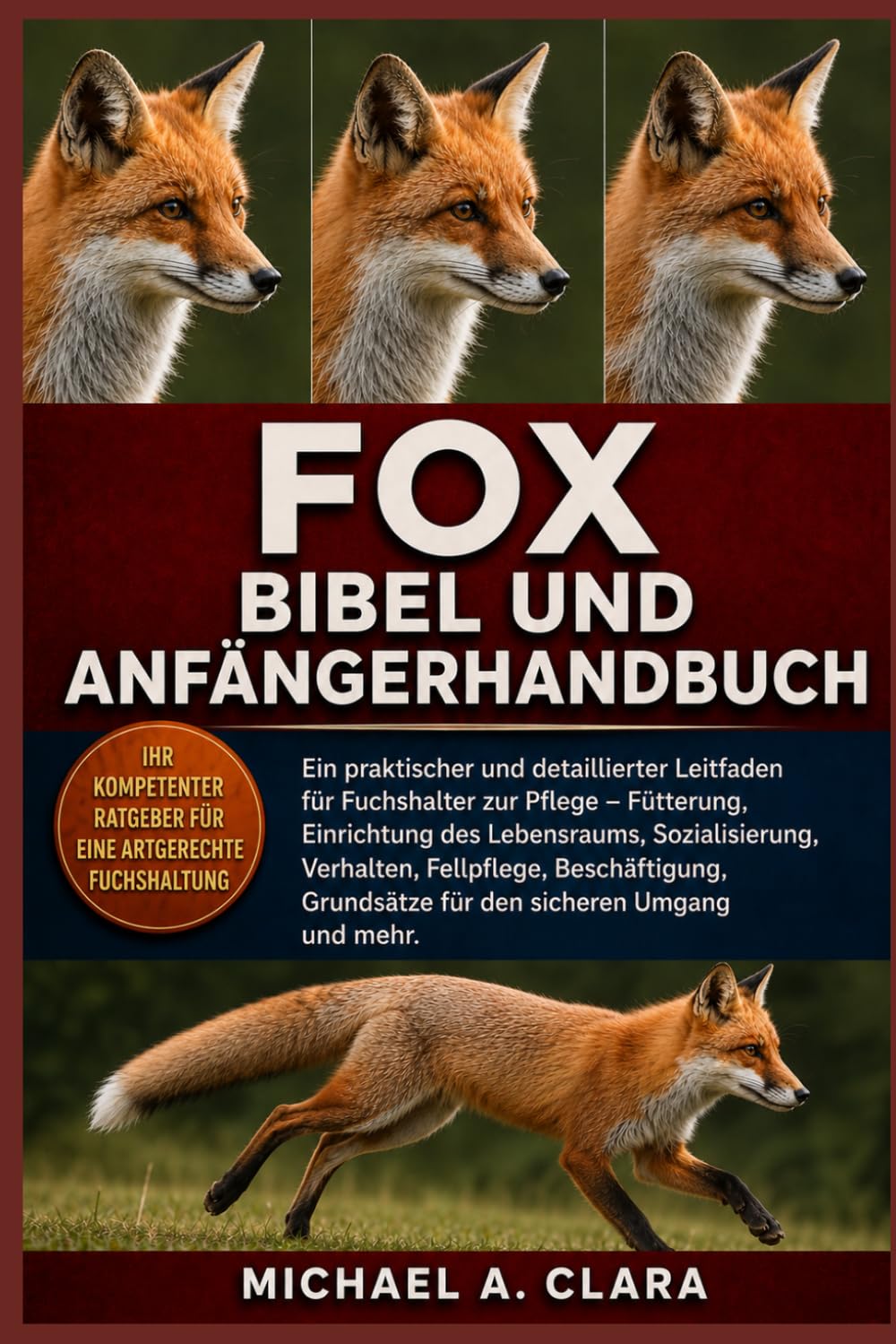 FOX BIBEL UND ANFÄNGERHANDBUCH: Ein praktischer und detaillierter Leitfaden für Fuchshalter zur Pflege – Fütterung, Einrichtung des Lebensraums, ... Grundsätze für den sicheren Umgang und mehr.