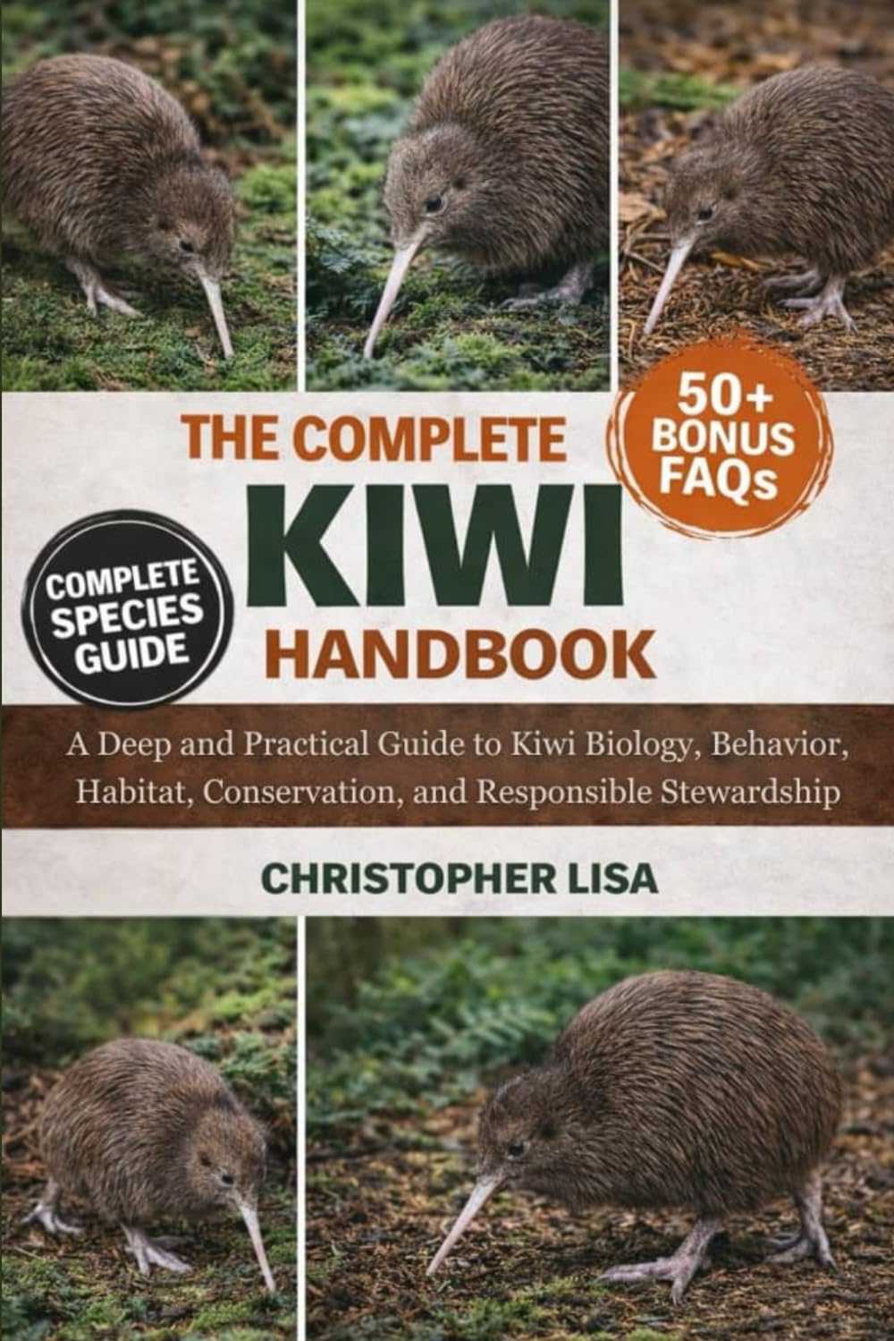 THE COMPLETE KIWI HANDBOOK: A Deep and Practical Guide to Kiwi Biology, Behavior, Habitat, Conservation, and Responsible Stewardship