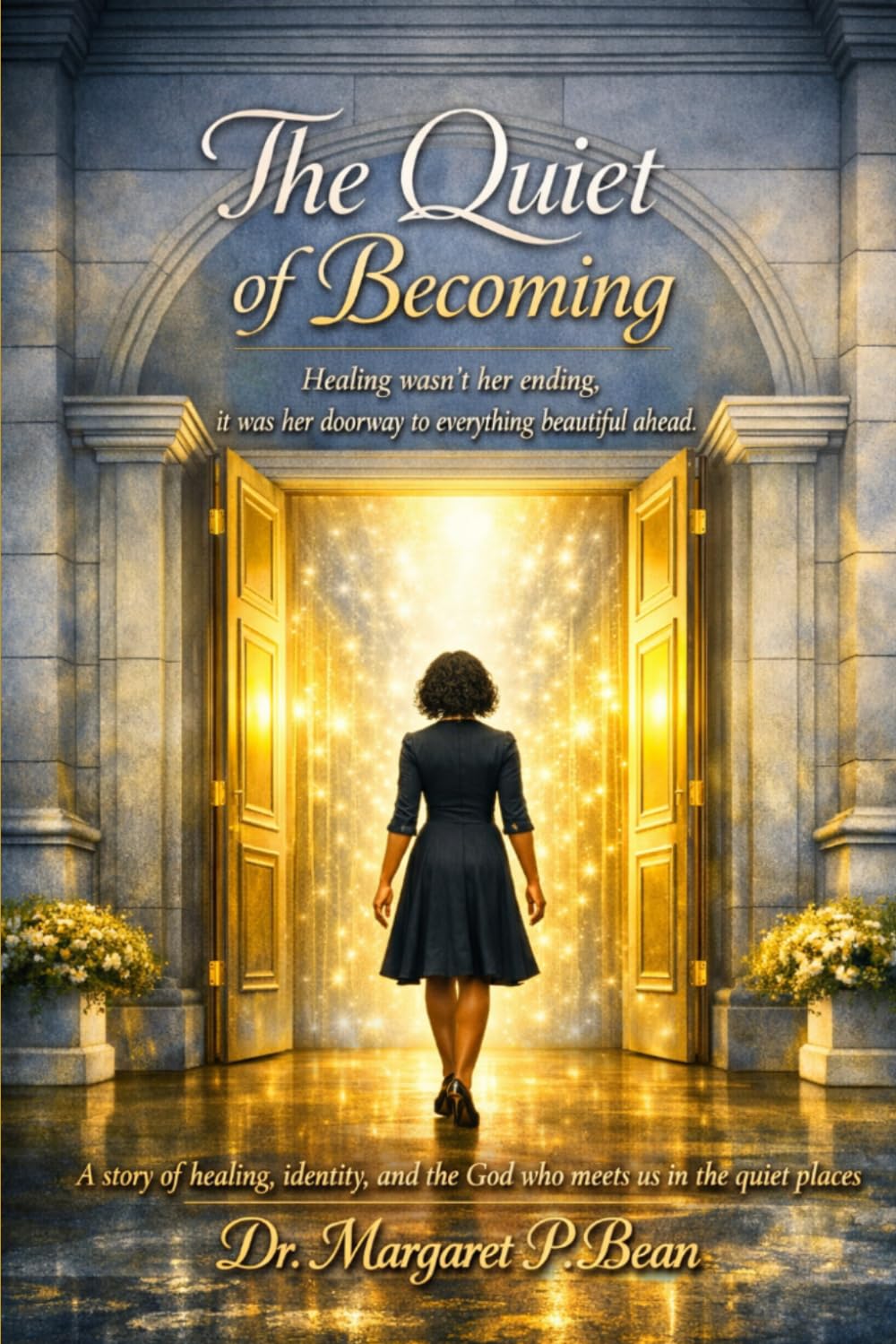 The Quiet of Her Becoming: Healing wasn’t her ending; it was her doorway. to everything beautiful ahead