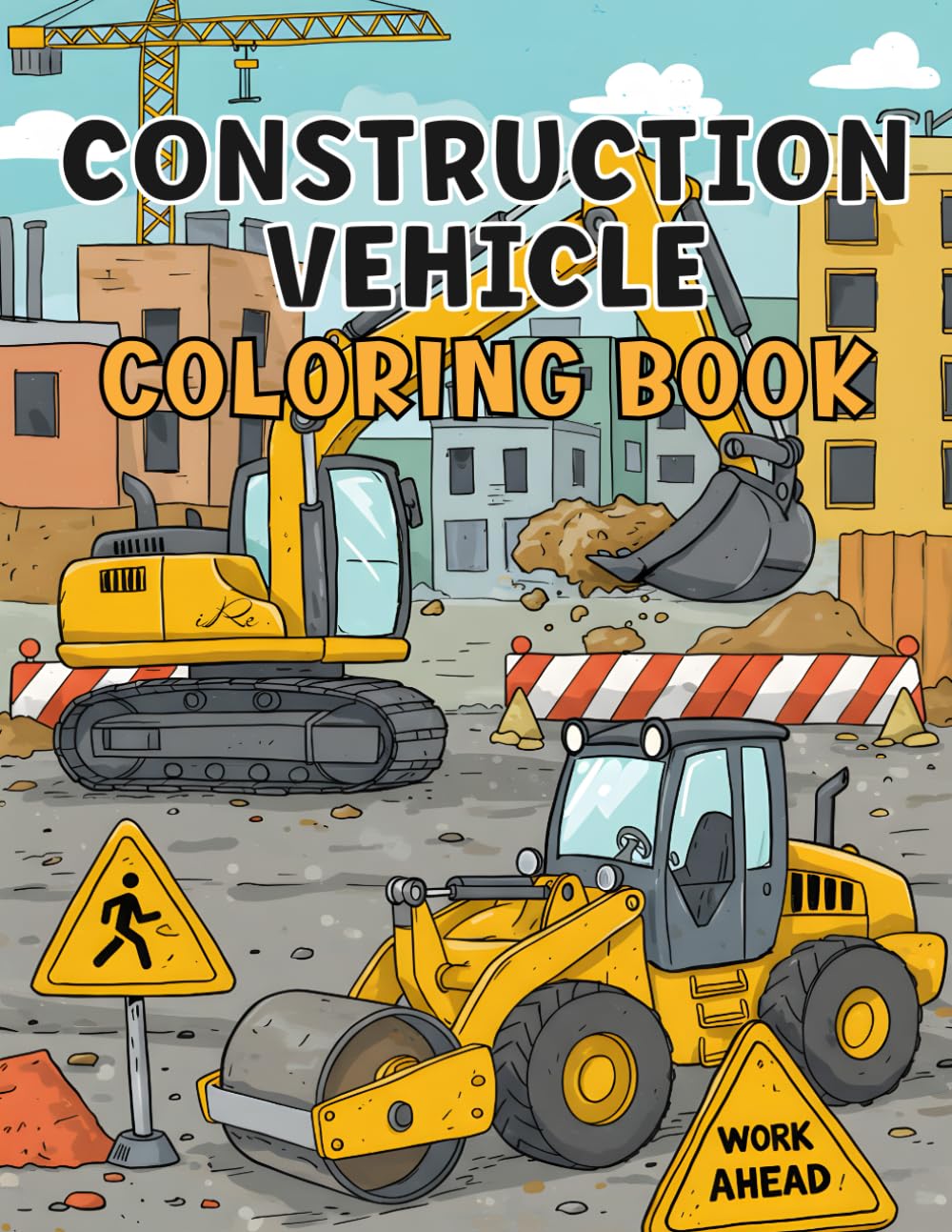 Construction Vehicle Coloring Book For Kids: Color, Create, and Build with Trucks, Diggers, Cranes & Much More