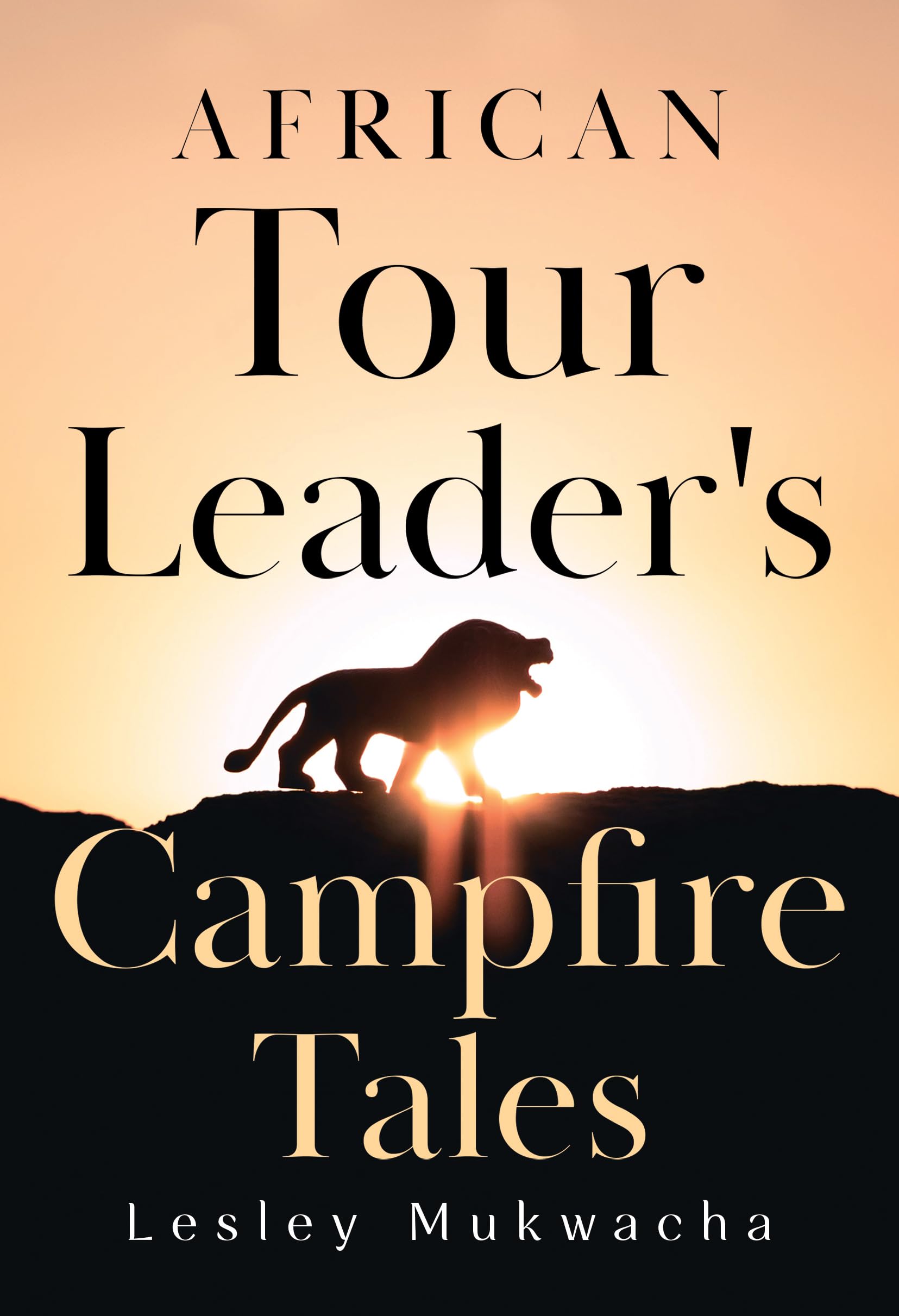 African Tour Leader's Campfire Tales by Lesley Mukwacha (Paperback Book)