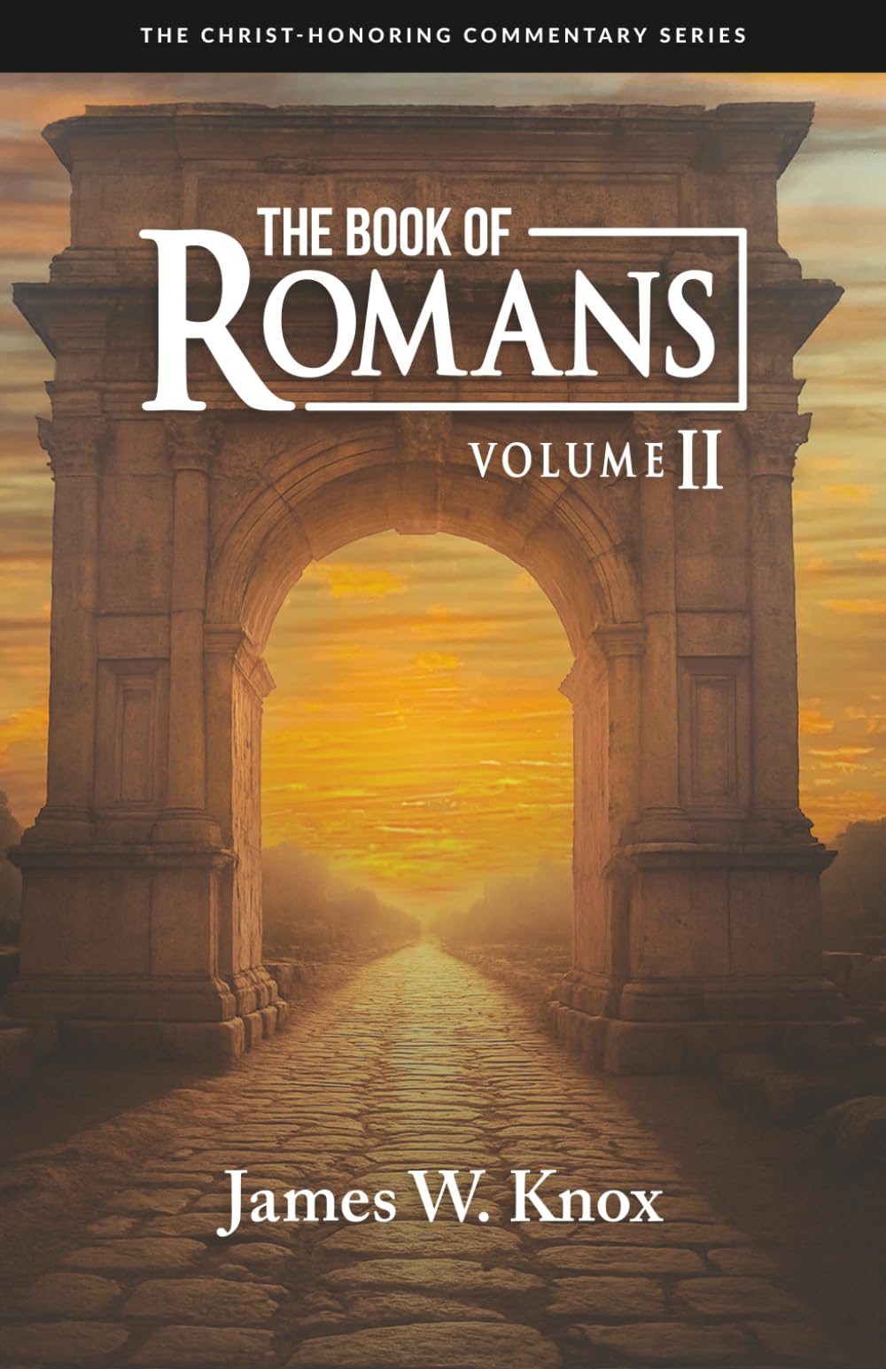 A Christ-Honoring Commentary on The Book of Romans: Volume II