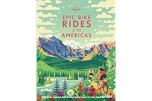 Lonely Planet's Epic Bike Rides of the Americas: 30 Unforgettable Tours for...