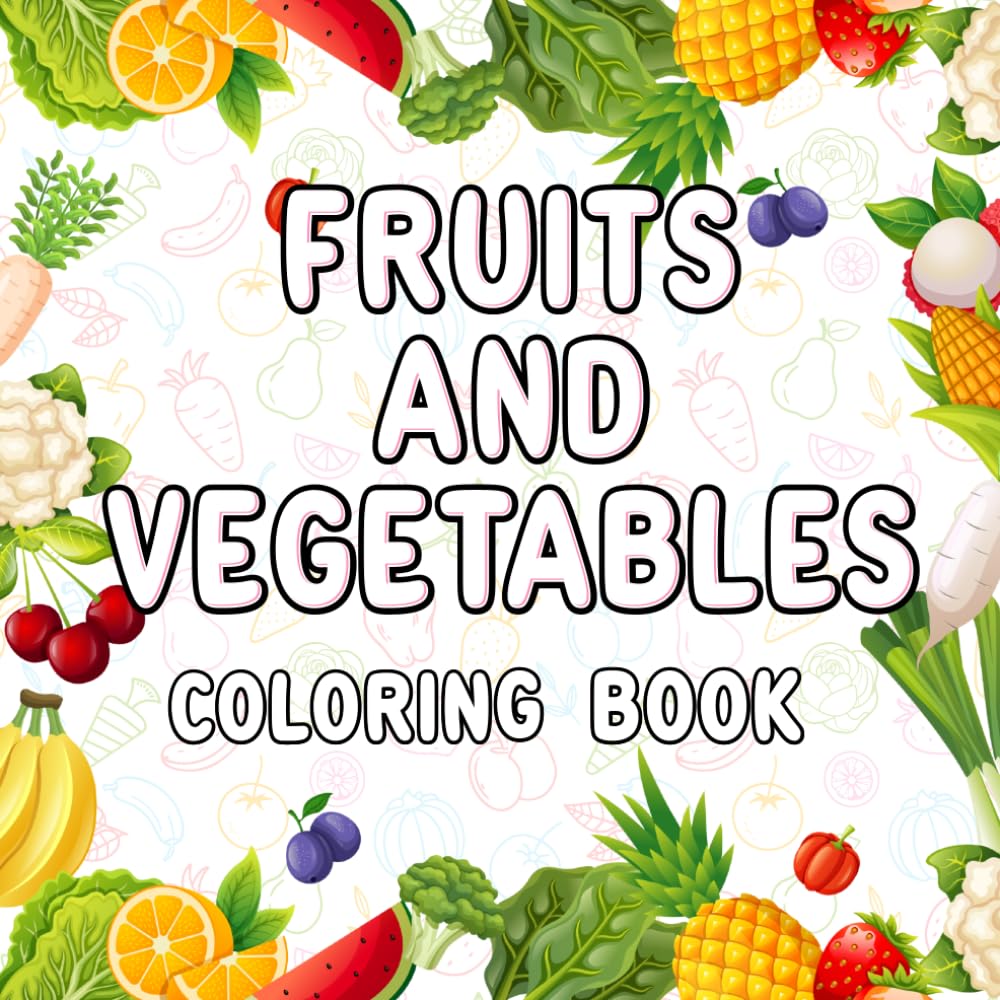 Fruits and Vegetables Coloring Book for Kids Ages 3–5: Fun and Easy Food Coloring Pages for Preschool and Kindergarten