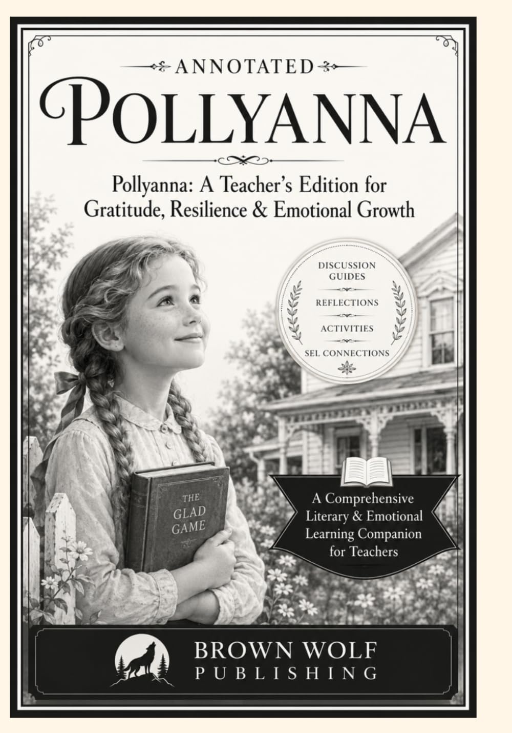 Pollyanna, ANNOTATED: A Teacher’s Edition for Gratitude, Resilience & Emotional Growth