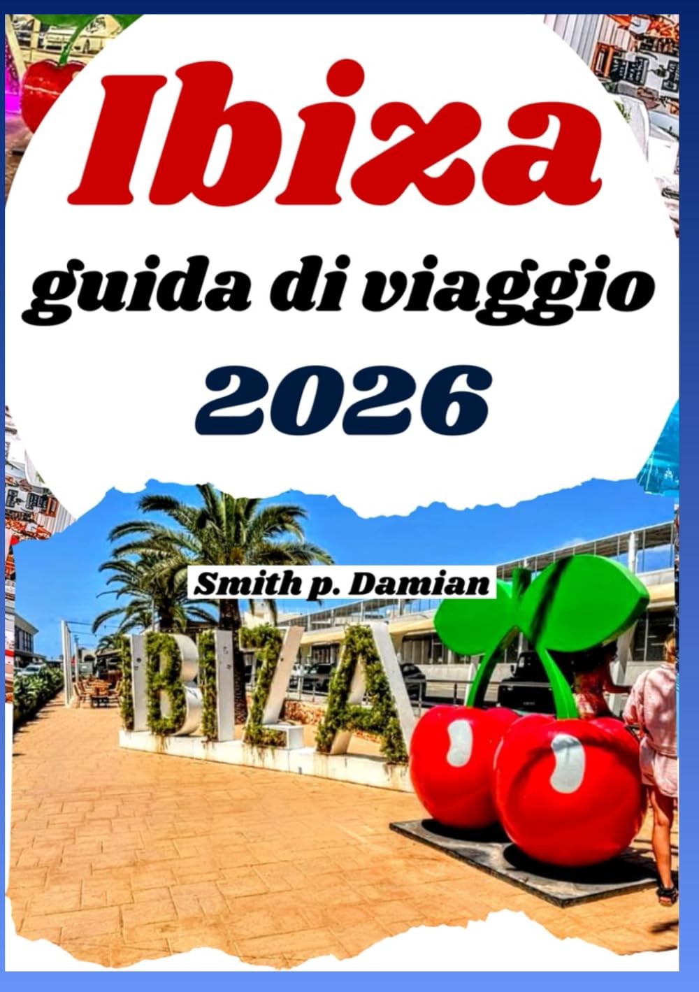 IBIZA GUIDA DI VIAGGIO 2026: Gemme Nascoste, Segreti Locali, Itinerario Pianificato ed Esperienze Uniche