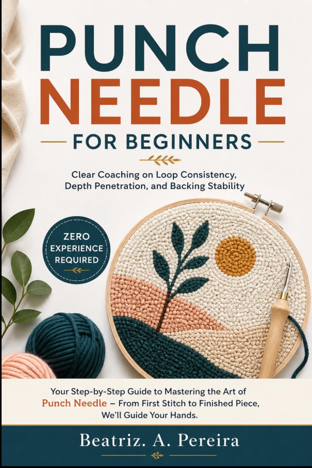 PUNCH NEEDLE FOR BEGINNERS: Clear Coaching on Loop Consistency, Depth Penetration, and Backing Stability