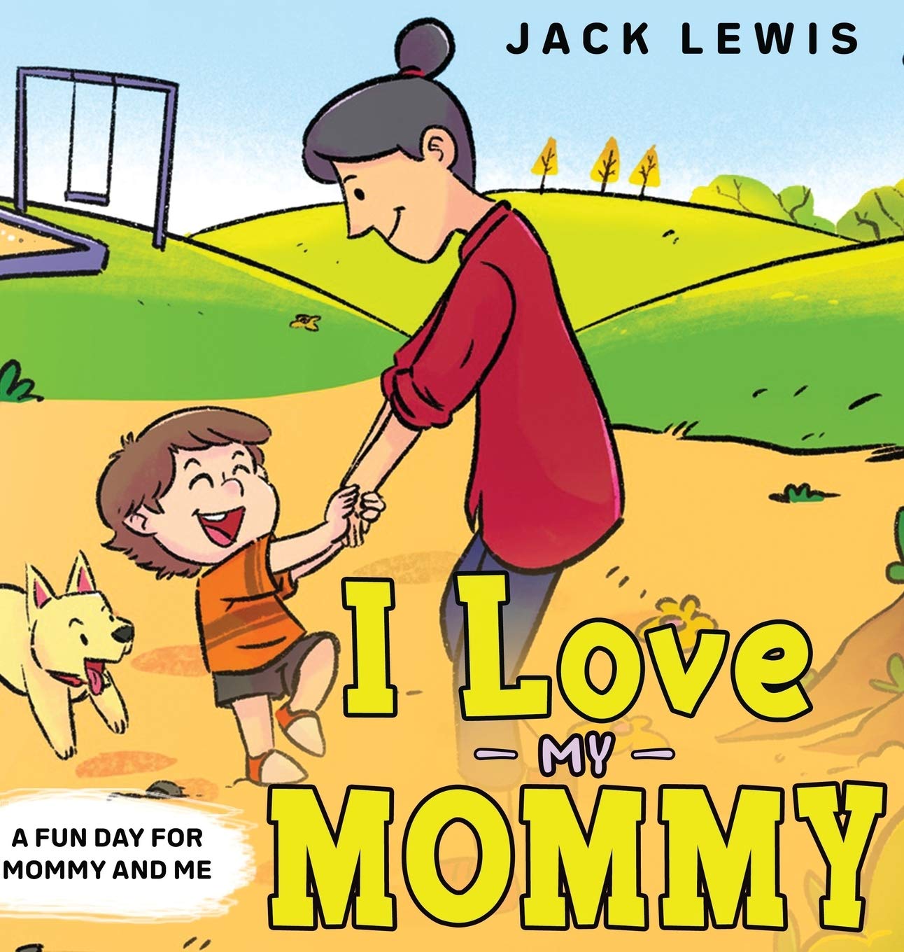 I Love My Mommy: A Fun Day for Mommy and Me: 1 (Fun with Family)