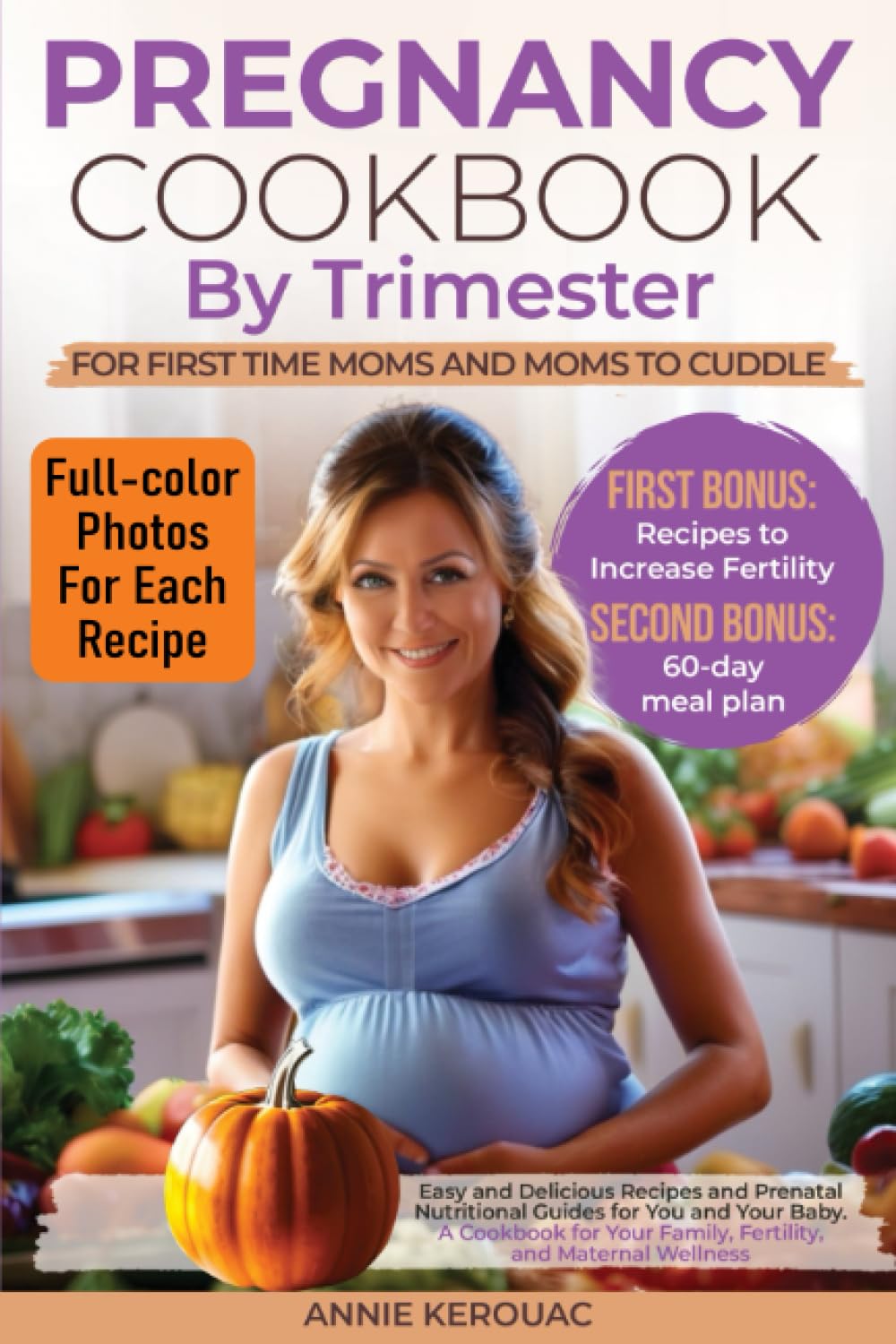 Pregnancy Cookbook By Trimester For First Time Moms and Moms to Cuddle: 1st Bonus: Recipes to Increase Fertility, 2nd: 60-day meal plan. Easy and ...