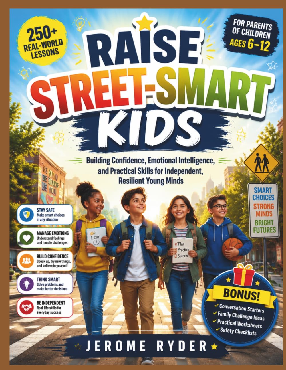 Raise Street-Smart Kids: "Building Confidence, Emotional Intelligence, and Practical Skills for Independent, Resilient Young Minds"