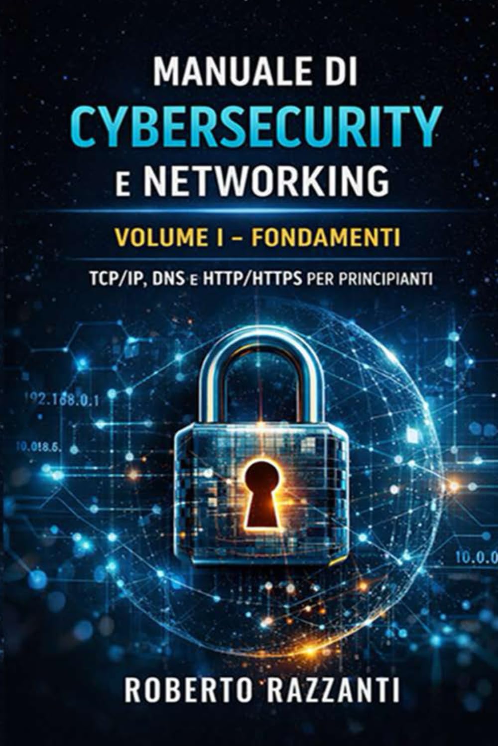 Manuale di Cybersecurity e Networking: Volume I ' Fondamenti