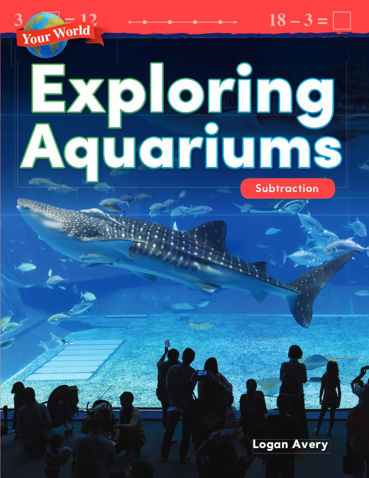 Teacher Created Materials 27332 YOUR World: Exploring aquariums: Subtraction (Mathematics in the Real World)