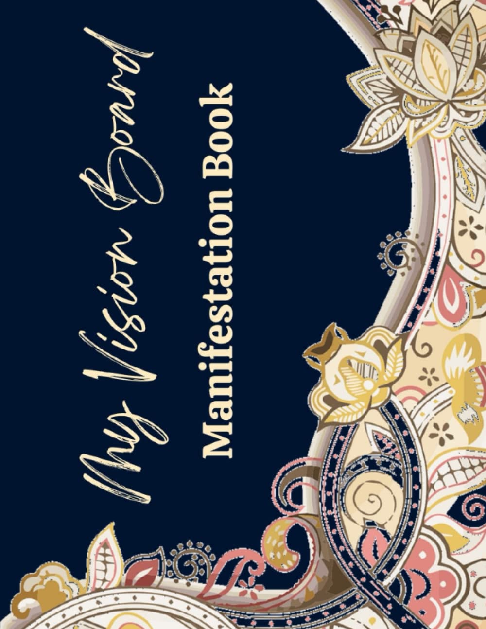 My Vision Board Manifestation Book: Visualization And Positive Affirmations Journal, Vision Board Planner, Manifest Physical, Mental, Spiritual and Financial Goals- 1/2 Blank Page, 1/2 Lined