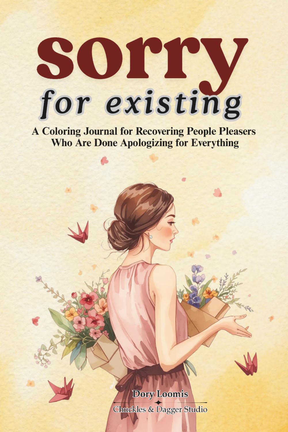Sorry For Existing: A Coloring Journal for Recovering People Pleasers Who Are Done Apologizing for Everything