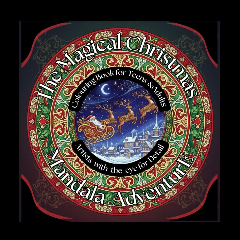 THE MAGICAL CHRISTMAS MANDALA ADVENTURE: COLOURING BOOK FOR TEENS AND ADULTS (THE MAGICAL MANDALA ADVENTURES)