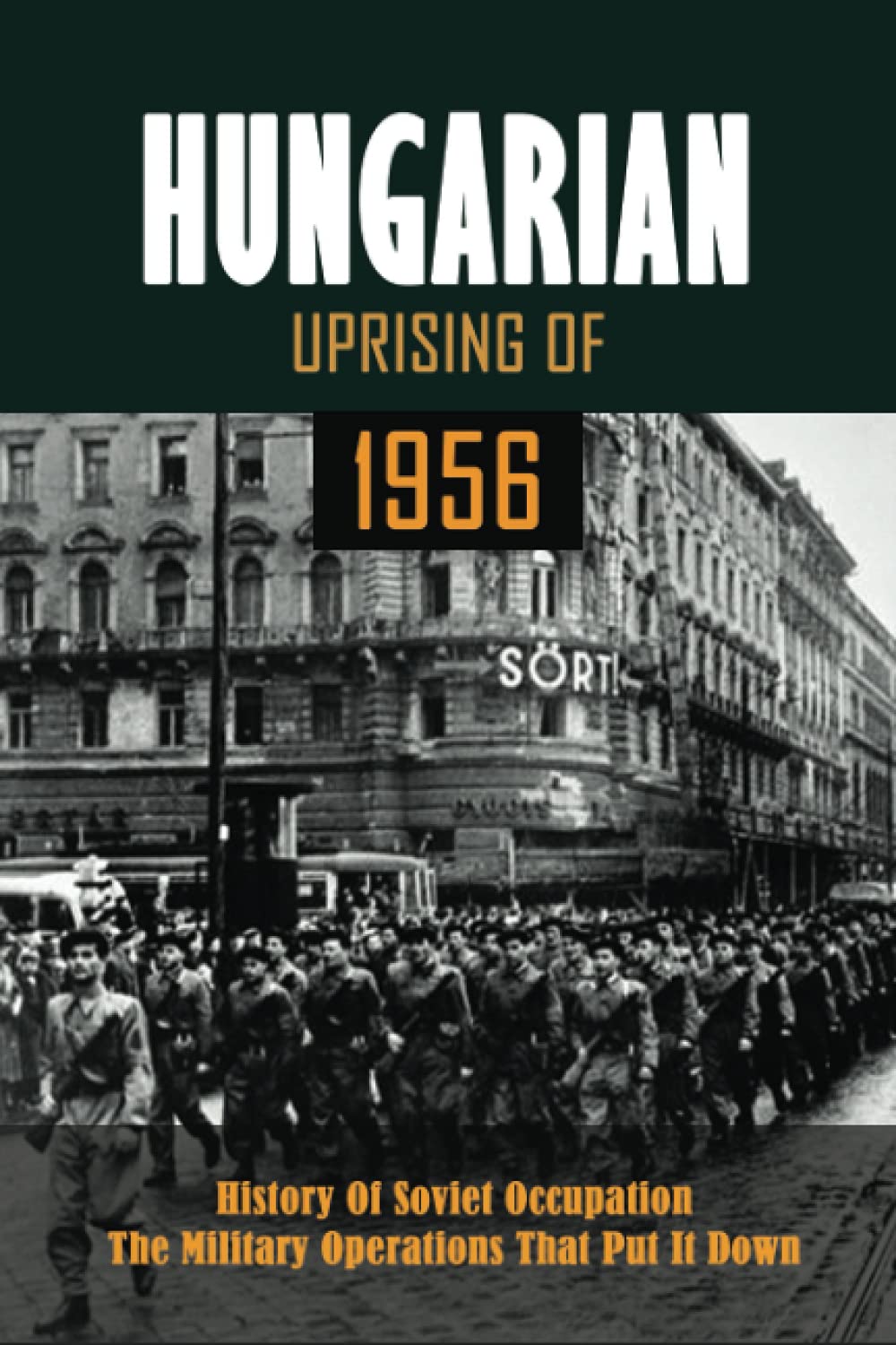 Hungarian Uprising Of 1956: History Of Soviet Occupation & The Military Operations That Put It Down