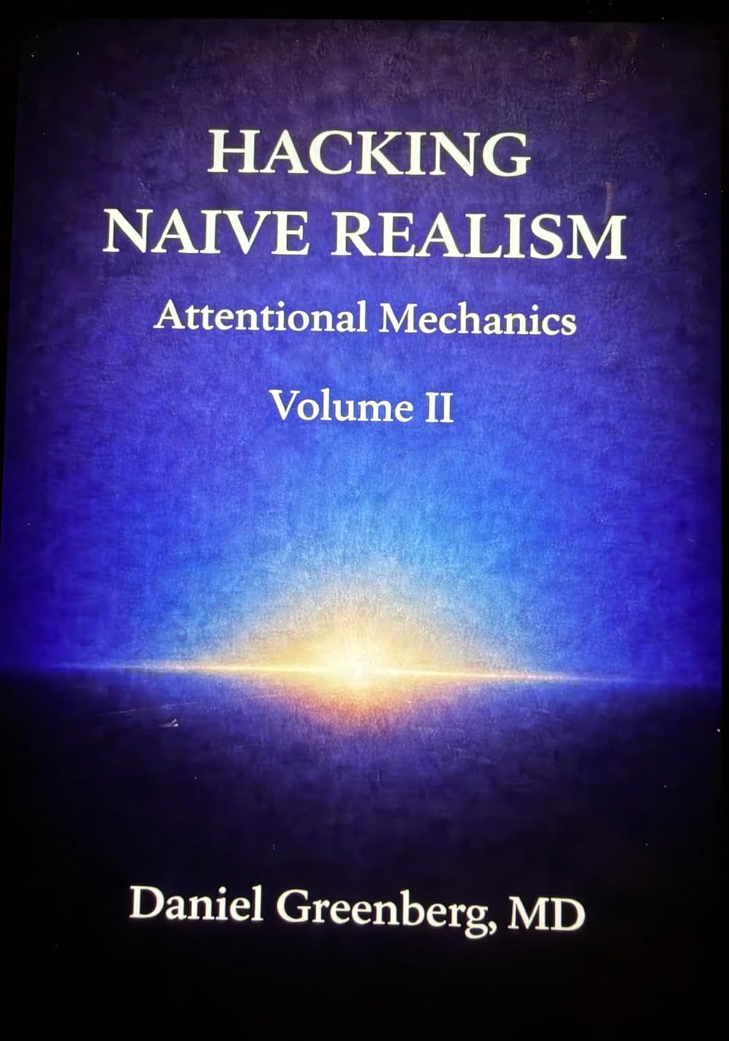 Hacking Naive Realism Volume II: Attentional Mechanics      Kindle Edition
