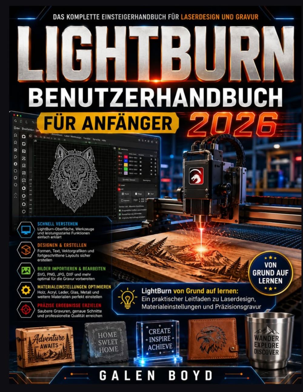 LIGHTBURN BENUTZERHANDBUCH FÜR ANFÄNGER 2026: LightBurn von Grund auf lernen: Ein praktischer Leitfaden zu Laserdesign, Materialeinstellungen und Präzisionsgravur