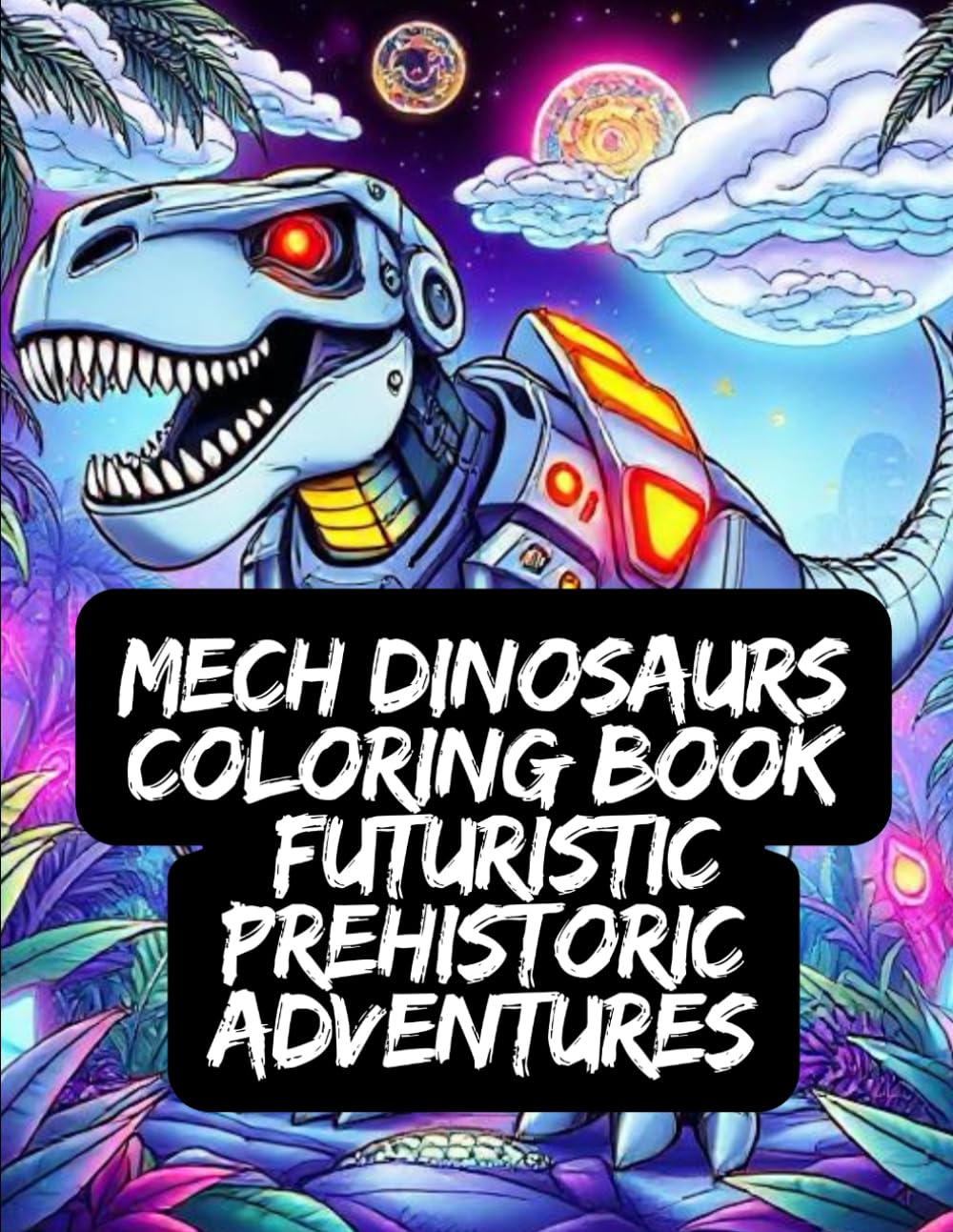 Mech Dinosaurs Coloring Book Futuristic Prehistoric Adventures