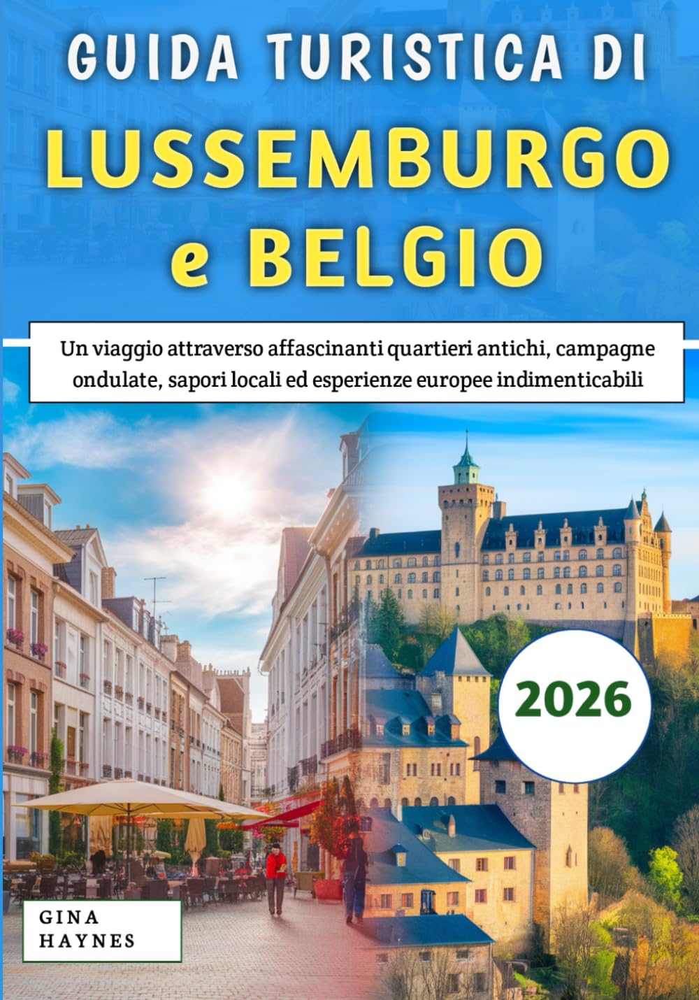 Guida Turistica Di Lussemburgo e Belgio 2026: Un viaggio attraverso affascinanti quartieri antichi, campagne ondulate, sapori locali ed esperienze europee indimenticabili