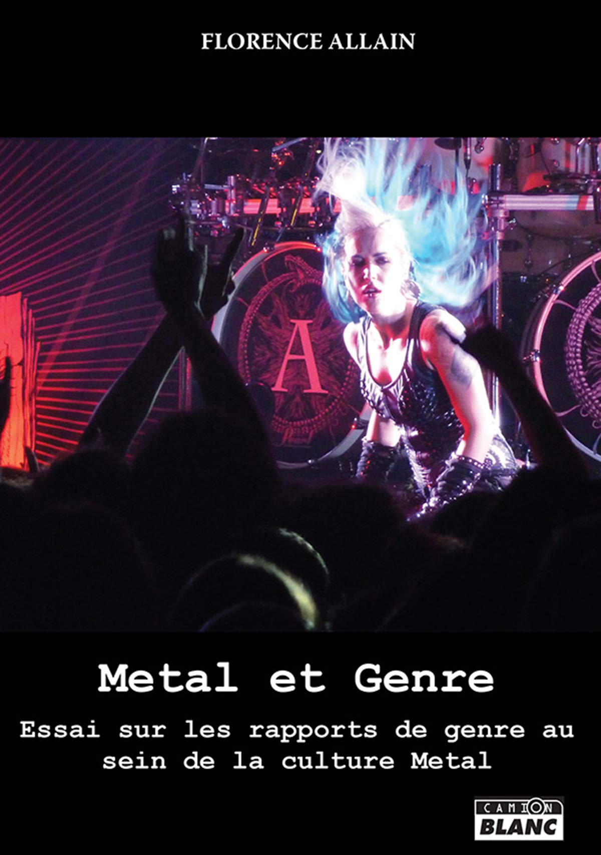 Metal et genre Essai sur les rapports de genre au sein de la culture metal (Camion Blanc) (French Edition)
