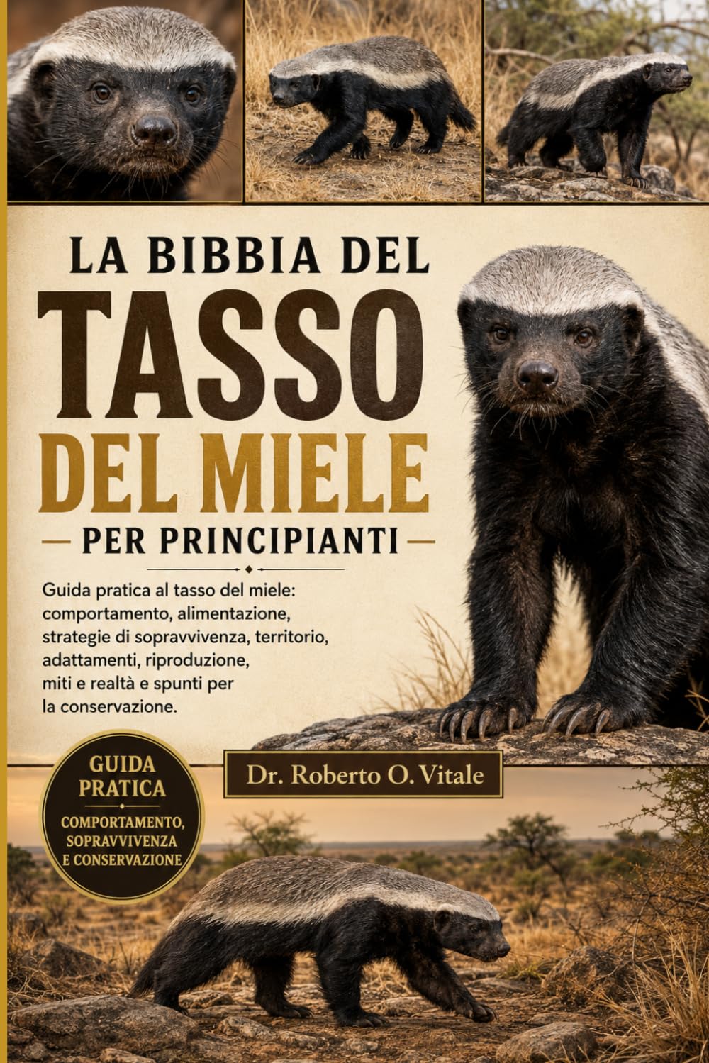 LA BIBBIA DEL TASSO DEL MIELE PER PRINCIPIANTI: Guida pratica al tasso del miele: comportamento, alimentazione, strategie di sopravvivenza, ... miti e realtà e spunti per la conservazione.