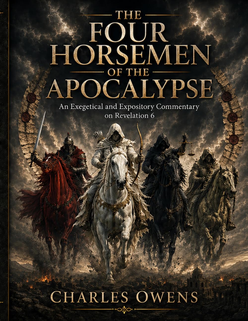 The Four Horsemen of the Apocalypse: An Exegetical and Expository Commentary on Revelation 6