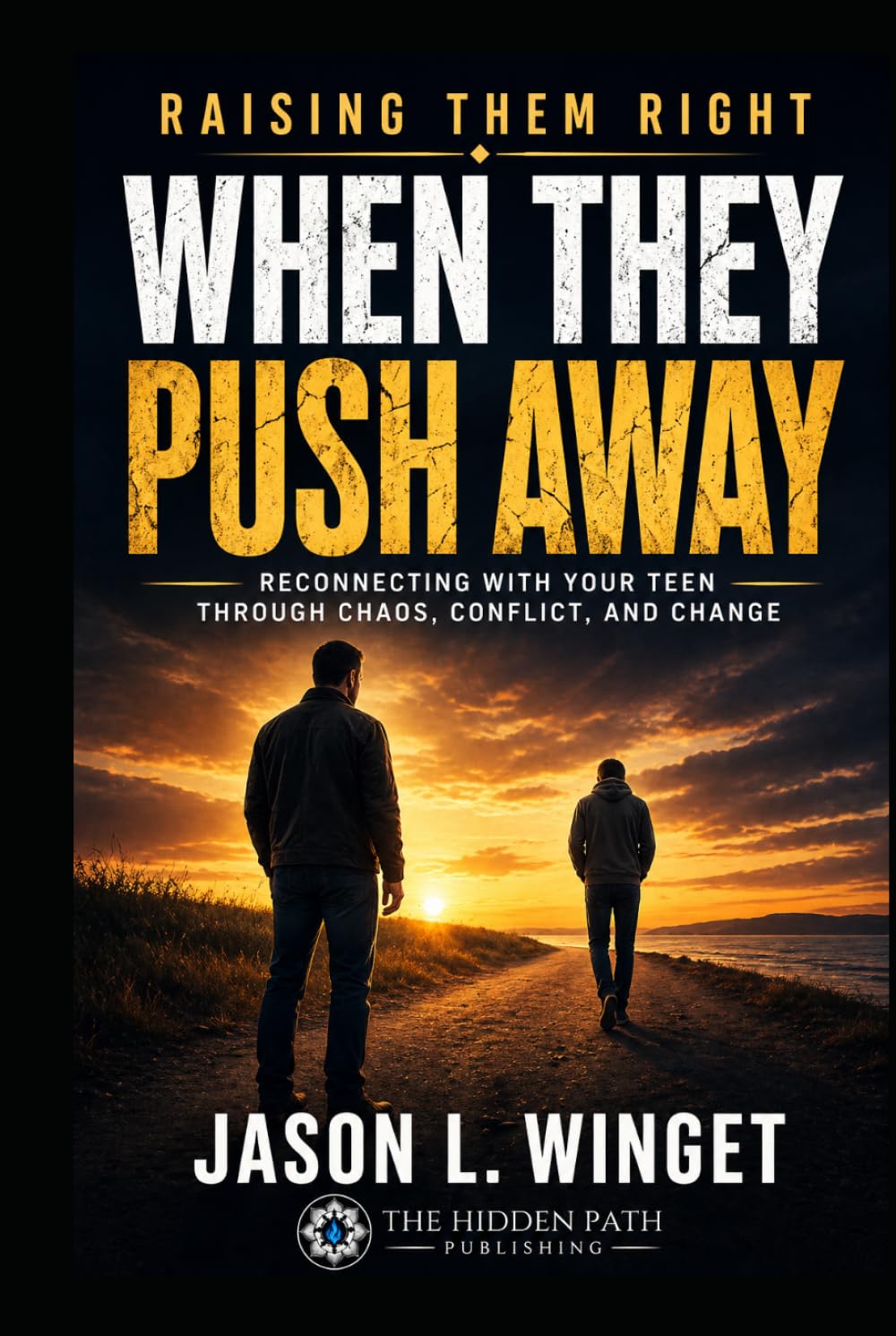 Raising Them Right: When They Push Away: Reconnecting with Your Teen Through Chaos, Conflict, and Change