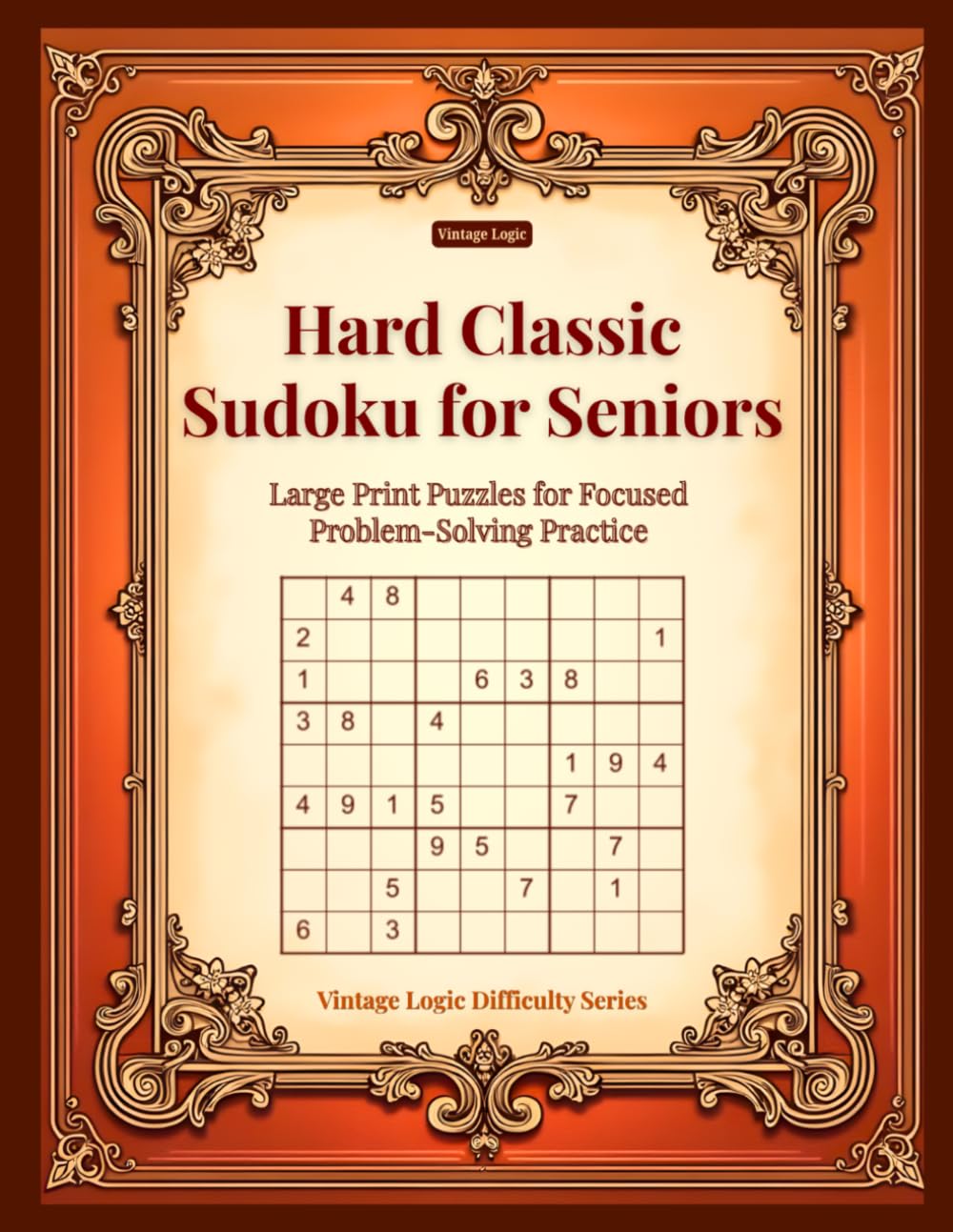 Hard Classic Sudoku for Seniors: Large Print Puzzles for Focused Problem-Solving Practice (Vintage Logic Difficulty Series)