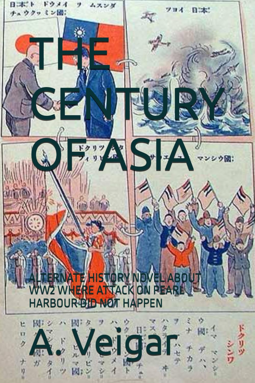 THE CENTURY OF ASIA: ALTERNATE HISTORY NOVEL ABOUT WW2 WHERE ATTACK ON PEARL HARBOUR DID NOT HAPPEN