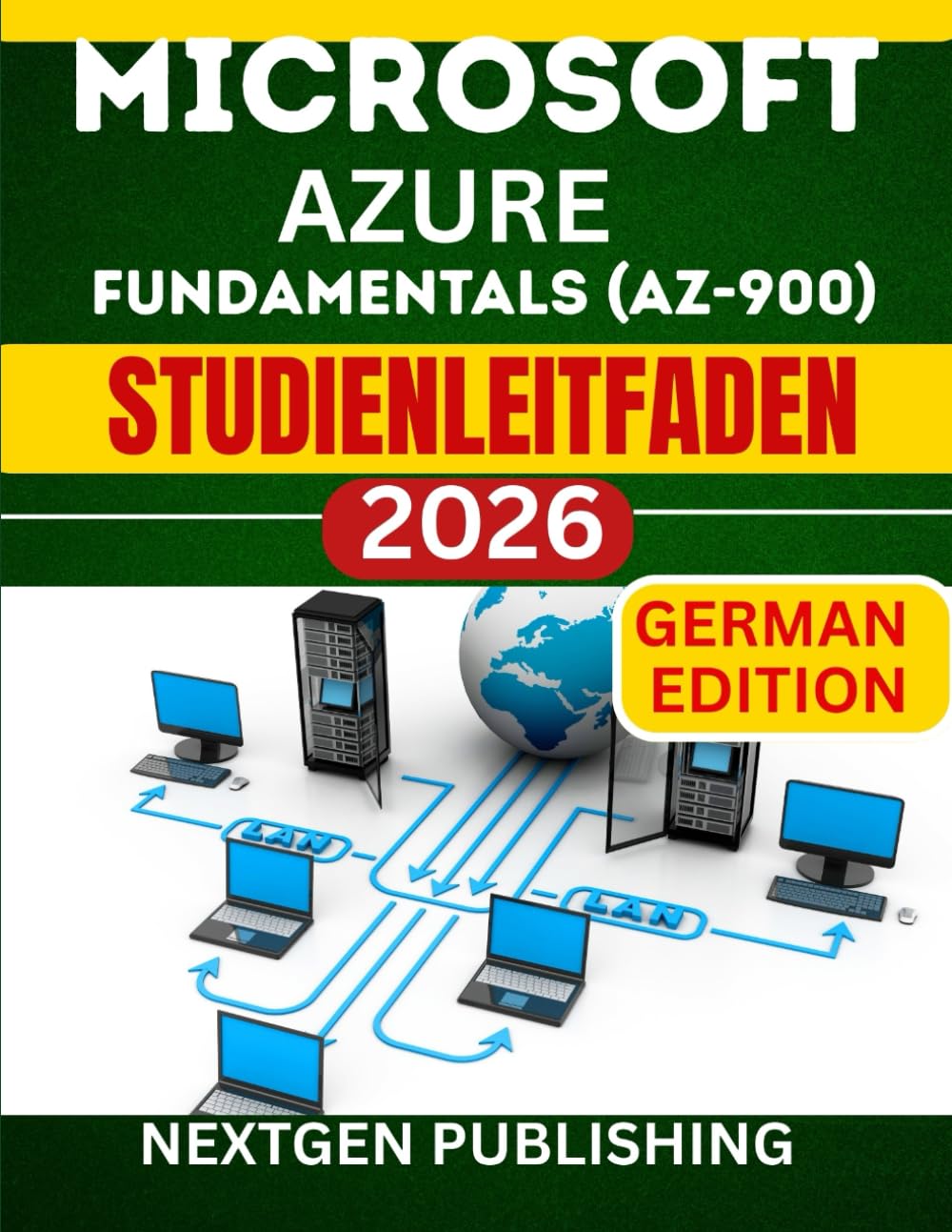 MICROSOFT AZURE FUNDAMENTALS (AZ-900) STUDIENLEITFADEN: Beherrschung der wichtigsten Cloud-Prinzipien und -Technologien für Einsteiger