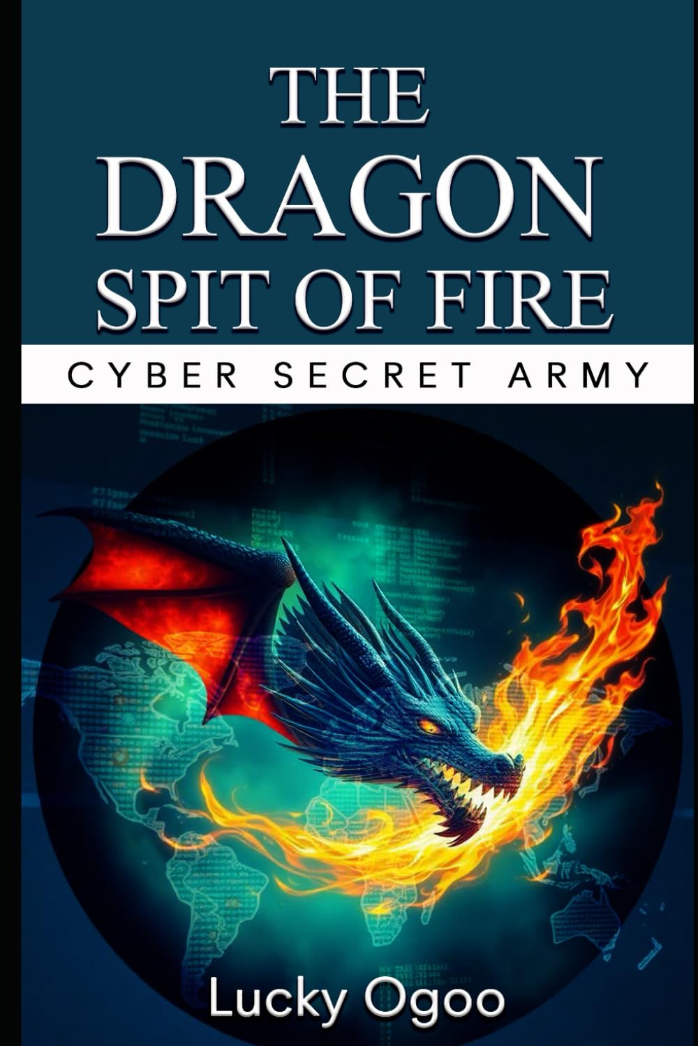 The Dragon Spit of Fire: Cyber Secret Army