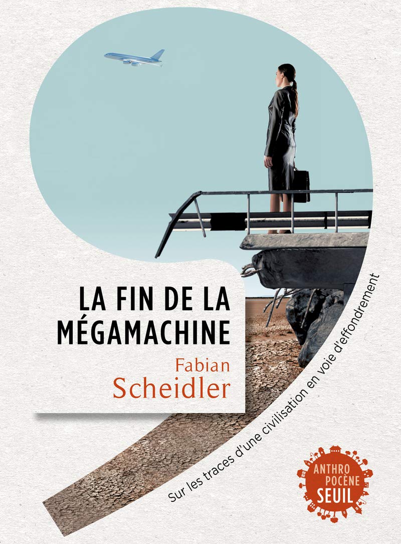La Fin de la mégamachine: Sur les traces d'une civilisation en voie d'effondrement