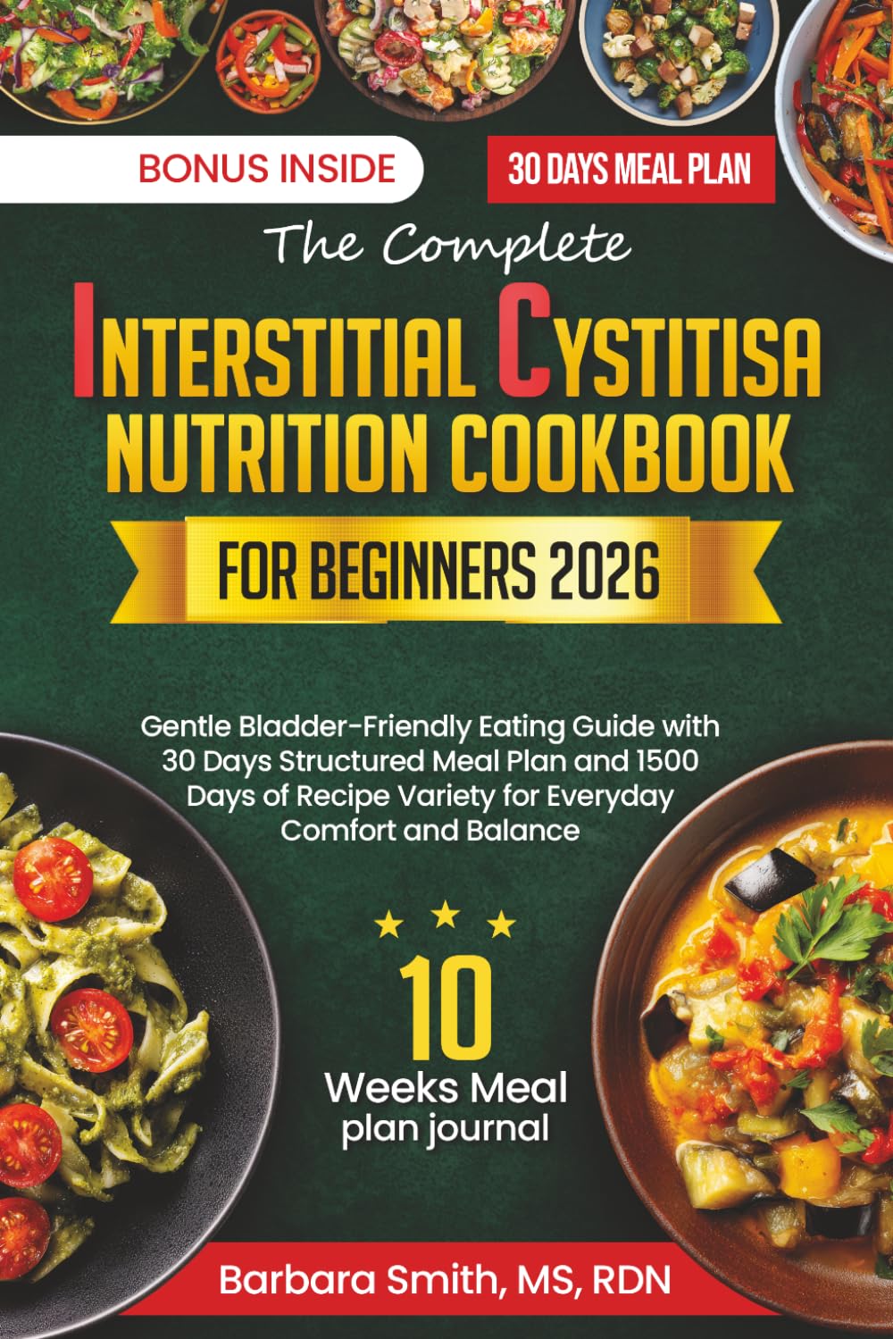 THE COMPLETE INTERSTITIAL CYSTITIS NUTRITION COOKBOOK FOR BEGINNERS 2026: Gentle Bladder-Friendly Eating Guide with 30 Days Structured Meal Plan and ... MS, RDN’s Balanced Plate Cookbook Collection)