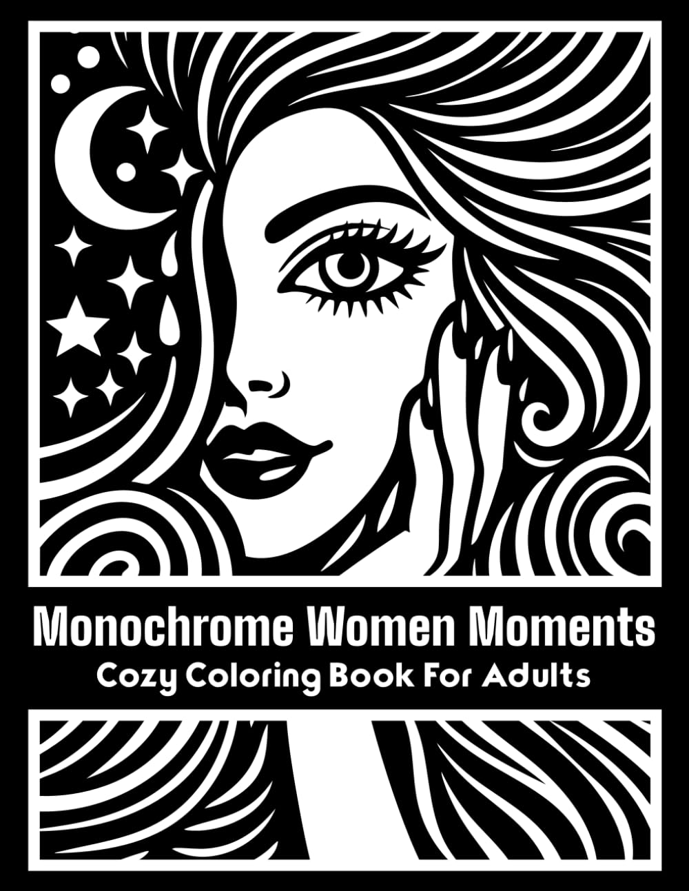 Monochrome Women Moments: Cozy Coloring Book For Adults | Minimalist Feminine Designs for Stress Relief, Calm and Relaxation (The Monochrome Muse)