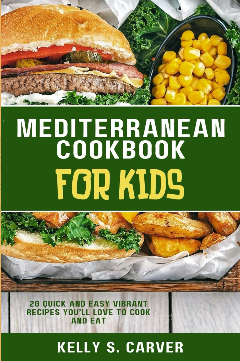 MEDITERRANEAN COOKBOOK FOR KIDS: 20 Quick and Easy Vibrant Recipes You’ll Love to Cook and Eat