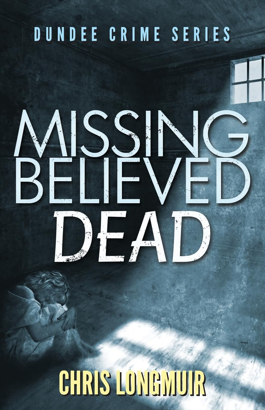 Missing Believed Dead: Dundee Crime Series: Volume 3
