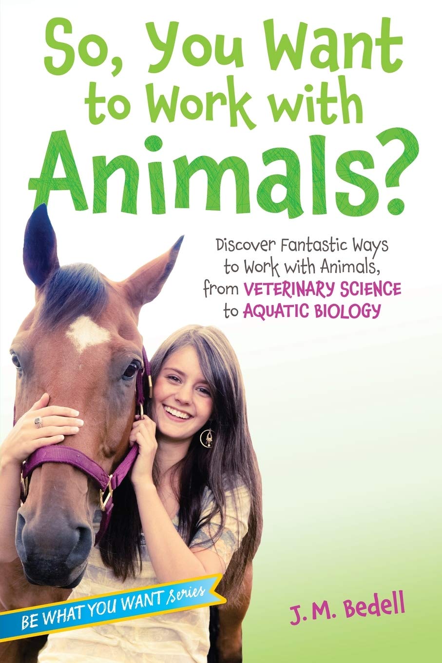 Simon & Schuster So, You Want to Work with Animals?: Discover Fantastic Ways to Work with Animals, from Veterinary Science to Aquatic Biology