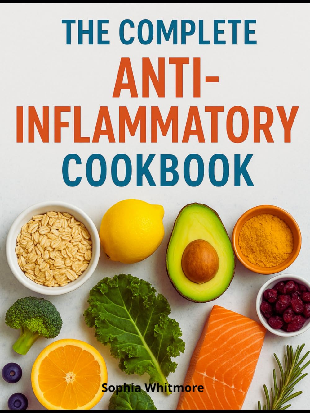 The Complete Anti-Inflammatory Cookbook: Reduce Inflammation, Boost Your Immune System, and Live Healthier Longer