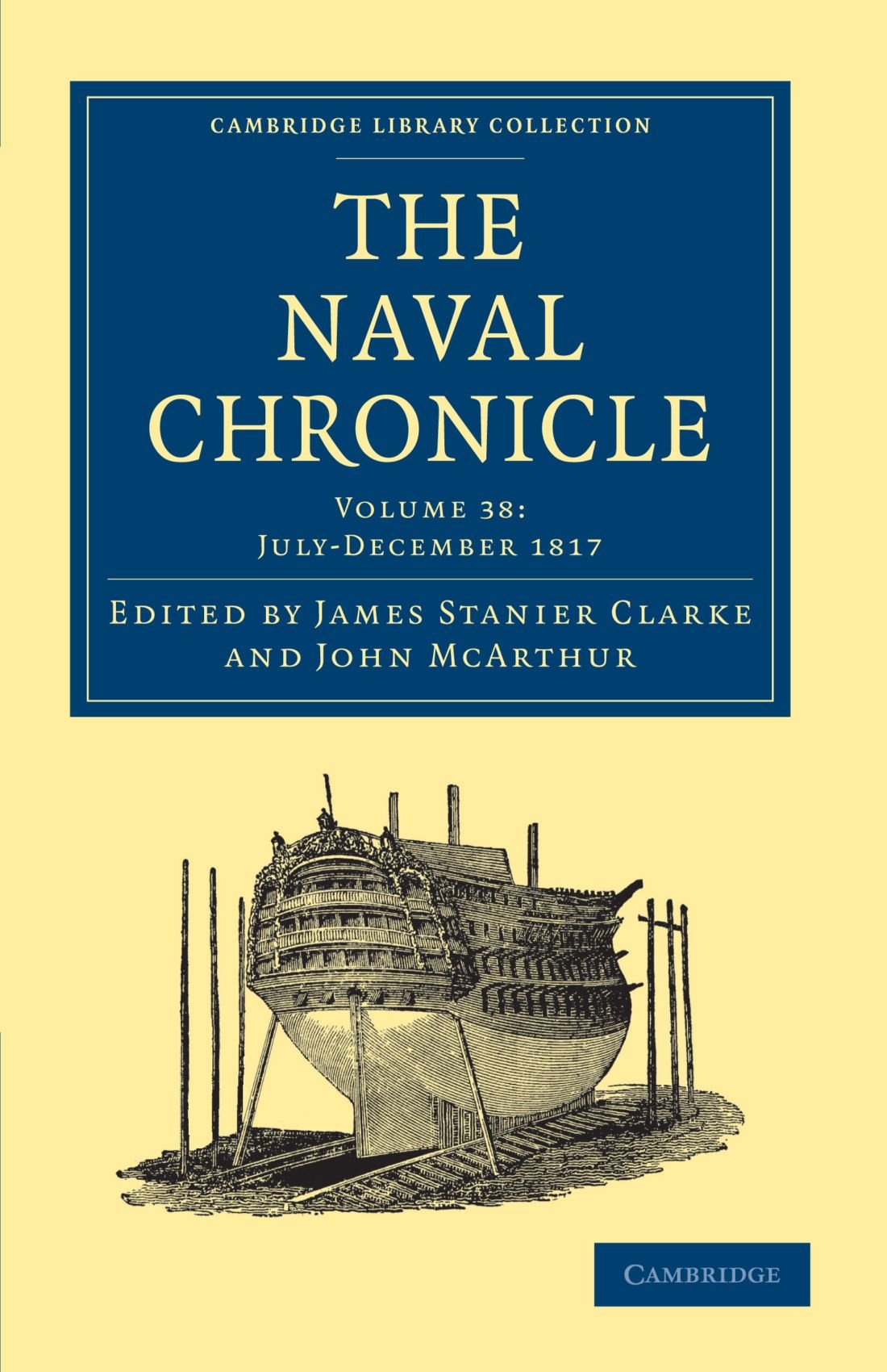 The Naval Chronicle: Containing a General and Biographical History of the Royal Navy of the United Kingdom with a Variety of Original Papers on ... Library Collection - Naval Chronicle)
